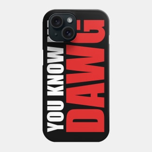 You Know Me Dawg Phone Case