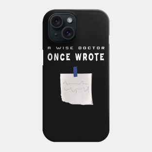 A Wise Doctor Once Wrote Joke Funny Doctor With bad handwriting Cool Gift - med  students Phone Case