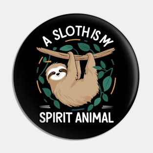 A Sloth Is My Spirit Animal Pin