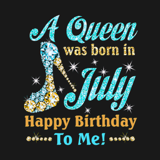 A Queen Was Born In July Happy Birthday To Me T-Shirt