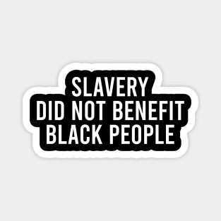 Slavery Did Not Benefit Black People Magnet