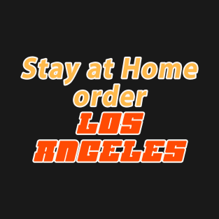 Stay at home order Los Angeles T-Shirt