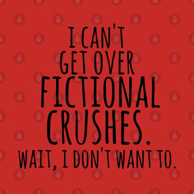 i can't get over fictional crushes by FandomizedRose