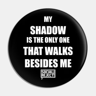 My Shadow Is The Only One That Walks Besides Me (White) Pin