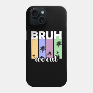 Bye Bruh We Out happy last day of school students teachers Phone Case