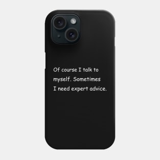 Of course I talk to myself. Sometimes I need expert advice. Black Phone Case
