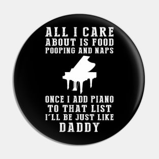 Piano-Playing Daddy: Food, Pooping, Naps, and Piano! Just Like Daddy Tee - Fun Gift! Pin