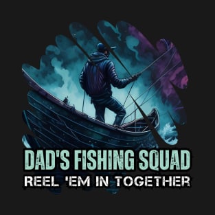 Dad's Fishing Squad, Reel 'Em In Together. Fishing Dad Merch Design T-Shirt