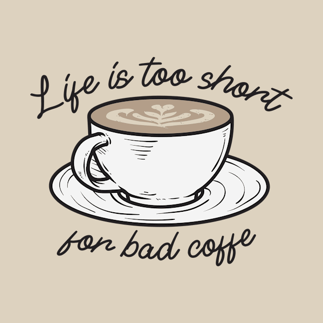 Life is too short for bad Coffee by MrDrajan