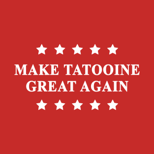 Make Tatooine Great Again (White Text) T-Shirt