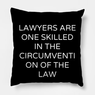 Lawyers are One skilled in the circumvention of the law Pillow