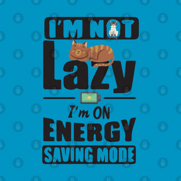 I'm Not Lazy I'm On Energy Saving Mode by boufart