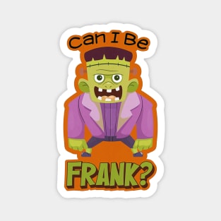 Can I Be Frank? Halloween costume design for Frankenstein, bride, zombie, ghost, scary funny pun humor lovers, Magnet