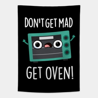 Don't Get Mad Get Oven Funny Phrase Pun Tapestry