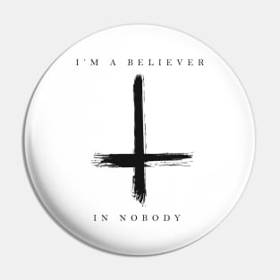 BELIEVER IN NOBODY Pin