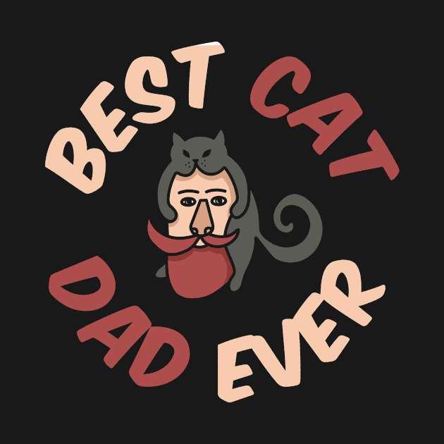 Best Cat Dad Ever Cat Father Cat Lover Fathers Day for Daddy Husband Papa Dad by NickDezArts