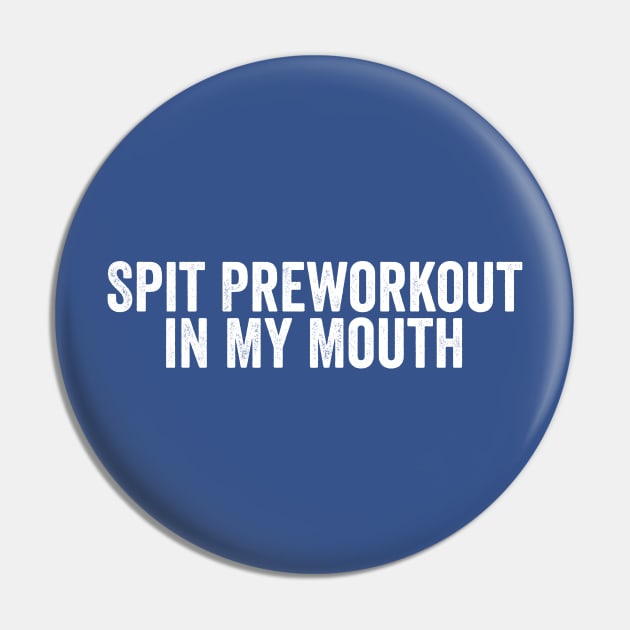 Funny Spit Preworkout in My Mouth White Pin by GuuuExperience