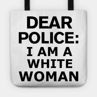 dear police i am a white woman Tote
