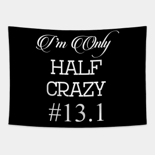 I'm Only Half Crazy 13.1 Running Tapestry