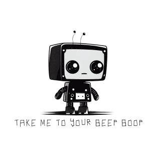 Take me to your beep boop T-Shirt