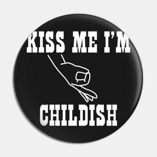 Kiss Me I'm Childish Pin