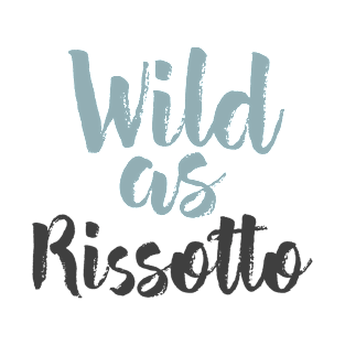 Wild As Rissotto T-Shirt