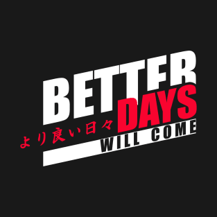 Better days T-Shirt