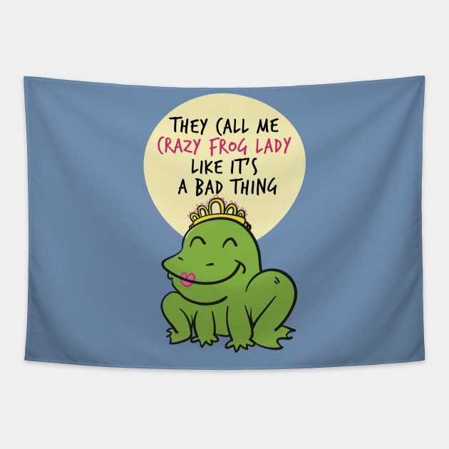 They Call Me Crazy Frog Lady Frog Amphibians Animals Lovers Funny Sayings Tapestry by klimentina