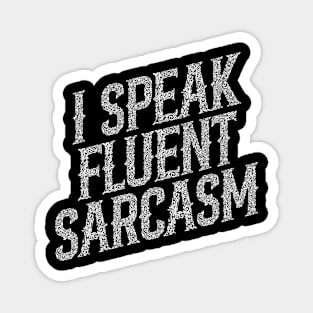 I Speak Fluent Sarcasm Magnet