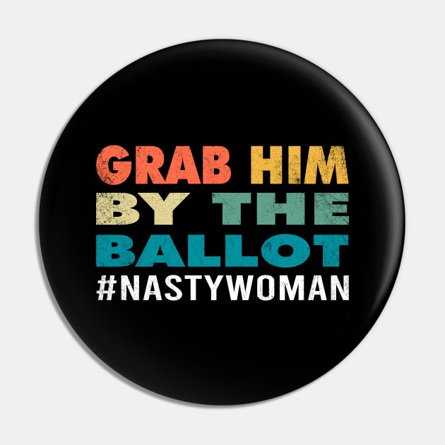 Grab Him By The Ballot Nasty Woman Vote Democrat 2020 Gifts Pin by Printofi.com