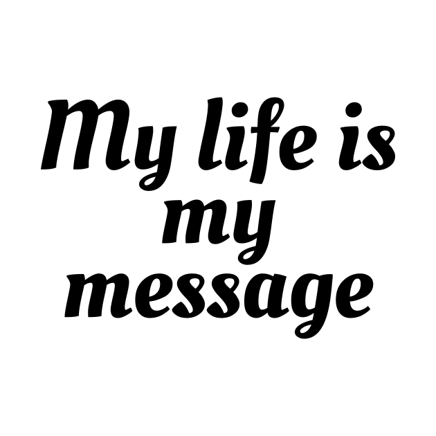 My Life Is My Message by Word and Saying