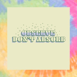 Observe, Don't Absorb - Light Version T-Shirt