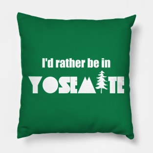 I'd Rather Be In Yosemite National Park Pillow