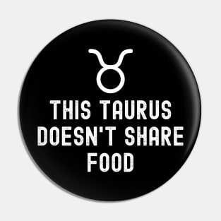 This taurus Doesn't share food - Taurus Pin