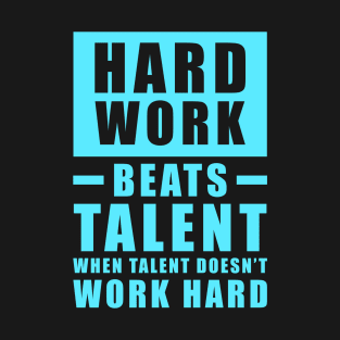 Hard Work Beats Talent When Talent Doesn't Work Hard - Inspirational Quote - Sky Blue T-Shirt