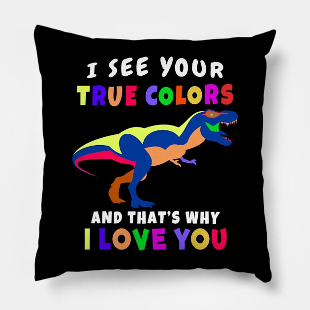I See Your True Colors T REX Autism Awareness Design Pillow by Terra Fossil Merch