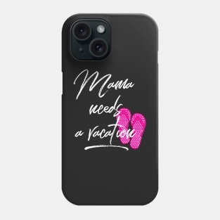 Mama Needs a Vacation Phone Case