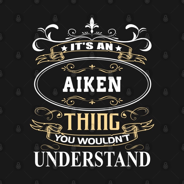 It's An Aiken Thing You Wouldn't Understand by ThanhNga