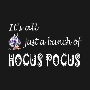 IT'S  ALL JUST A BUNCH Of HOCUS POCUS T-Shirt