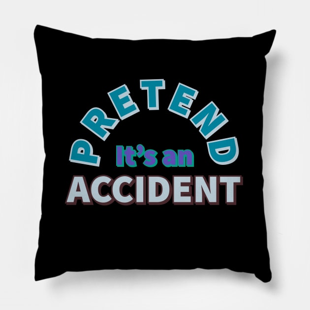 Pretend It's an Accident Pillow by wildjellybeans