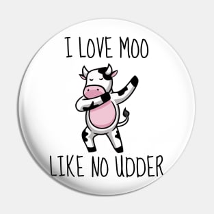 I Love Moo Like No Udder Pin