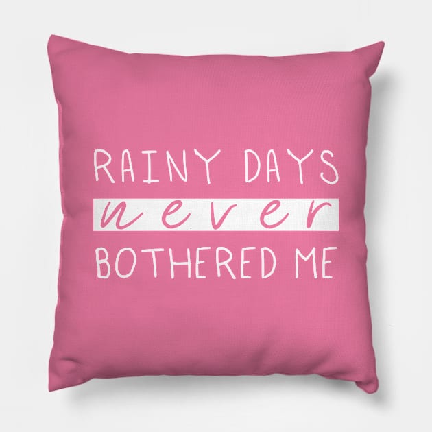 Rainy Days Never Bothered Me Pillow by Switch01