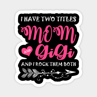 I Have Two Titles Mom And Gigi Mother's Day Gift Magnet