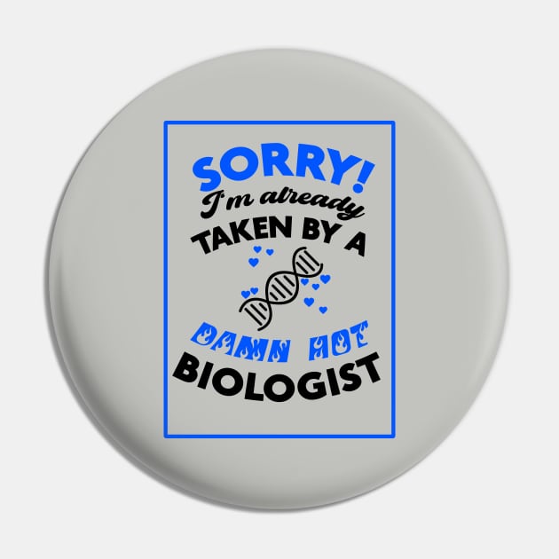 Sorry! I'm Already Taken By A Damn Hot Biologist (Blue & Black) Pin by Graograman