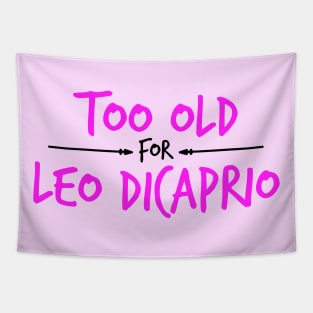 Too Old For Leonardo DiCaprio Tapestry