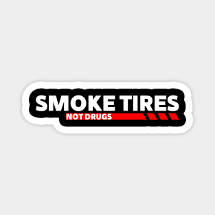 Smoke tires Not Drugs funny Sticker decals by wearyourpassion Magnet