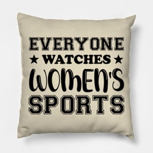 Everyone Watches Women's Sports Cool Women Pillow