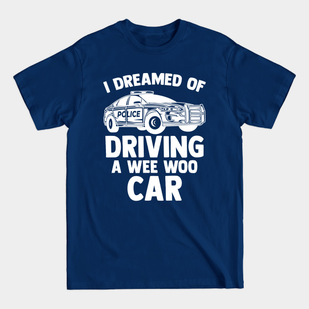 Disover Future Wee Woo Car Driver For A Police Trainee Patrol Man - Future Police - T-Shirt