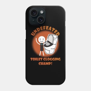 Undefeated Toilet Clogging Champ Phone Case