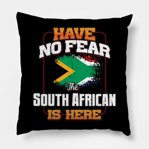 South African Flag  Have No Fear The South African Is Here - Gift for South African From South Africa Pillow by Country Flags